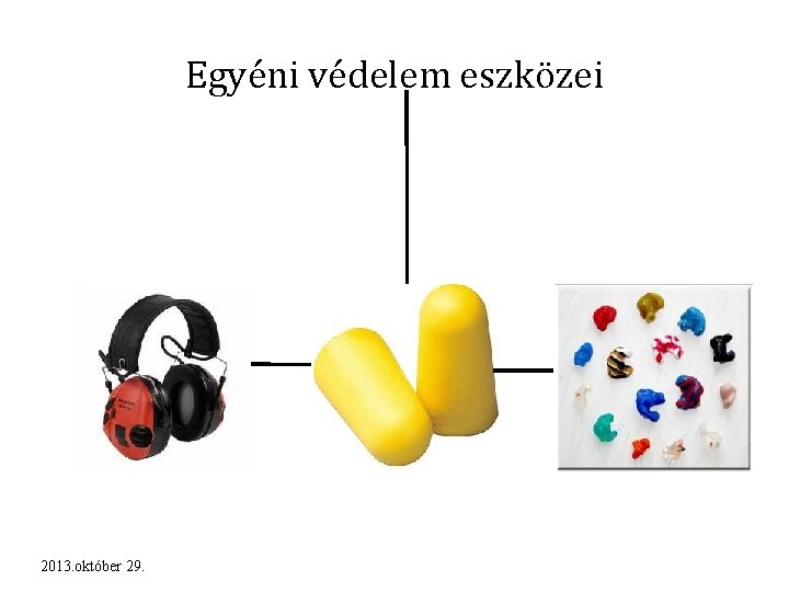 Egyéni védelem eszközei 2013. október 29. 