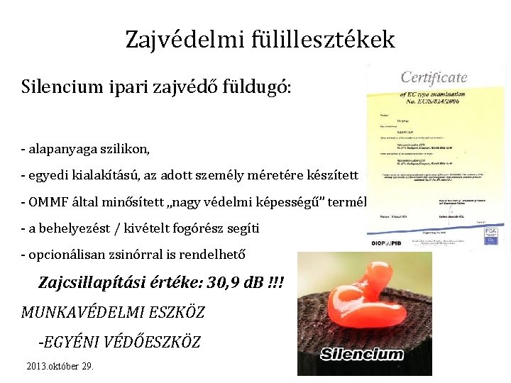 Zajvédelmi fülillesztékek Silencium ipari zajvédő füldugó: - alapanyaga szilikon, - egyedi kialakítású, az adott