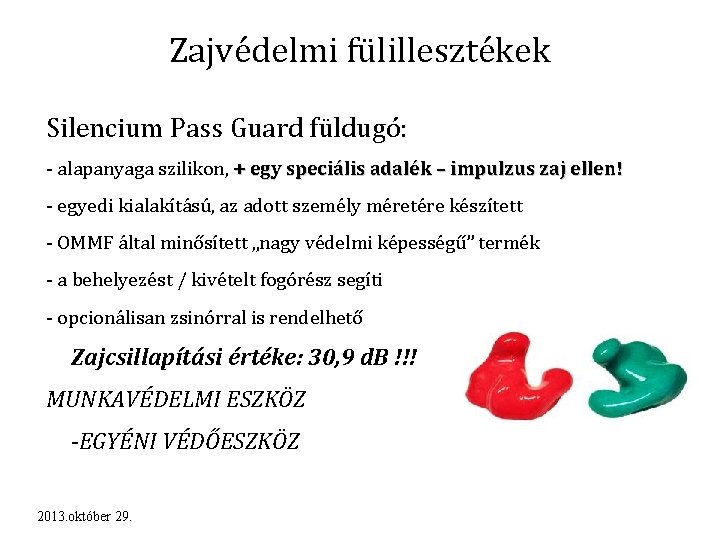 Zajvédelmi fülillesztékek Silencium Pass Guard füldugó: - alapanyaga szilikon, + egy speciális adalék –