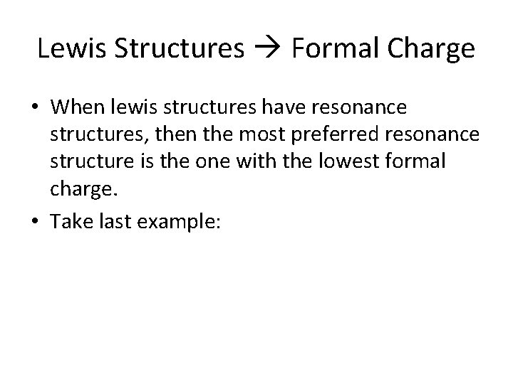 Lewis Structures Formal Charge • When lewis structures have resonance structures, then the most