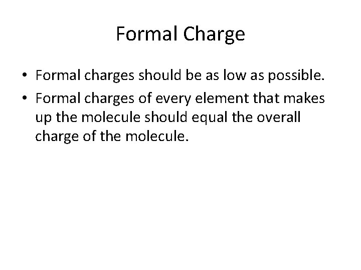 Formal Charge • Formal charges should be as low as possible. • Formal charges