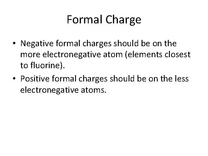 Formal Charge • Negative formal charges should be on the more electronegative atom (elements