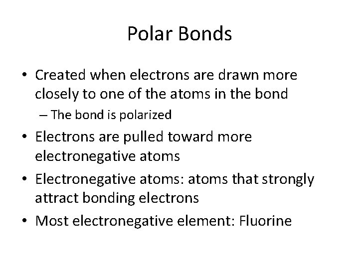 Polar Bonds • Created when electrons are drawn more closely to one of the