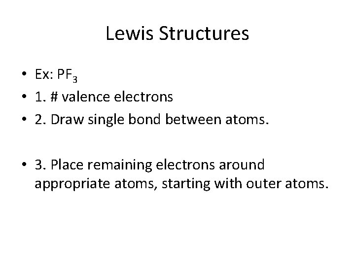 Lewis Structures • Ex: PF 3 • 1. # valence electrons • 2. Draw