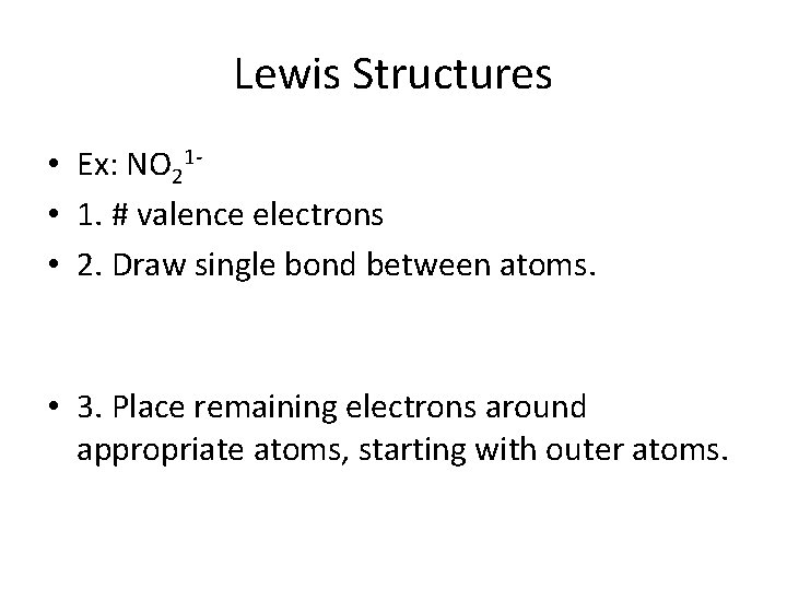 Lewis Structures • Ex: NO 21 • 1. # valence electrons • 2. Draw
