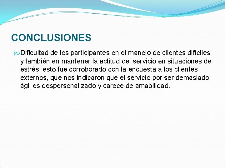 CONCLUSIONES Dificultad de los participantes en el manejo de clientes difíciles y también en