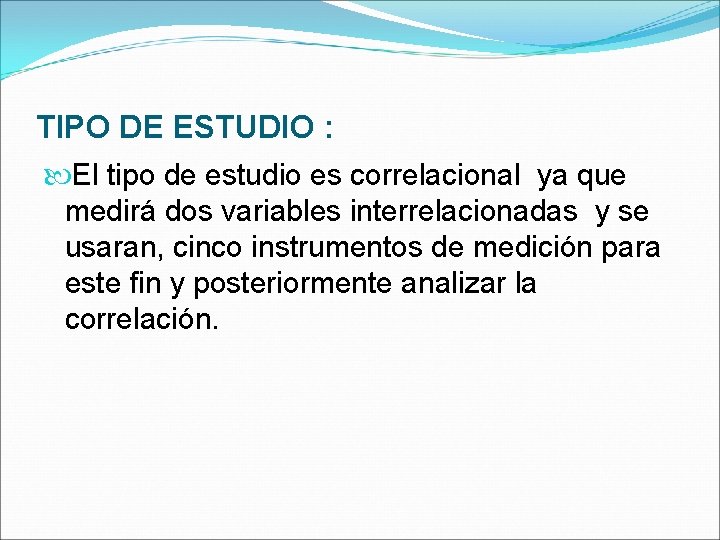 TIPO DE ESTUDIO : El tipo de estudio es correlacional ya que medirá dos