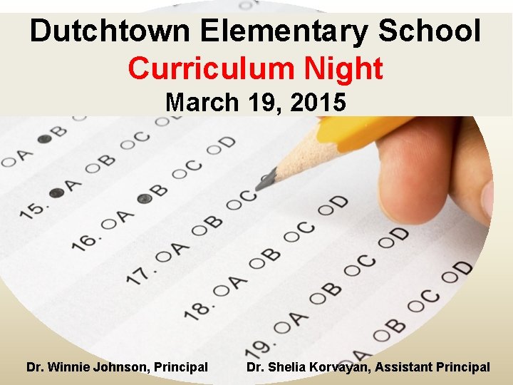 Dutchtown Elementary School Curriculum Night March 19, 2015 Dr. Winnie Johnson, Principal Dr. Shelia