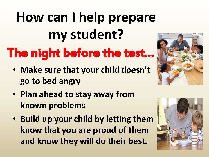 How can I help prepare my student? The night before the test… • Make