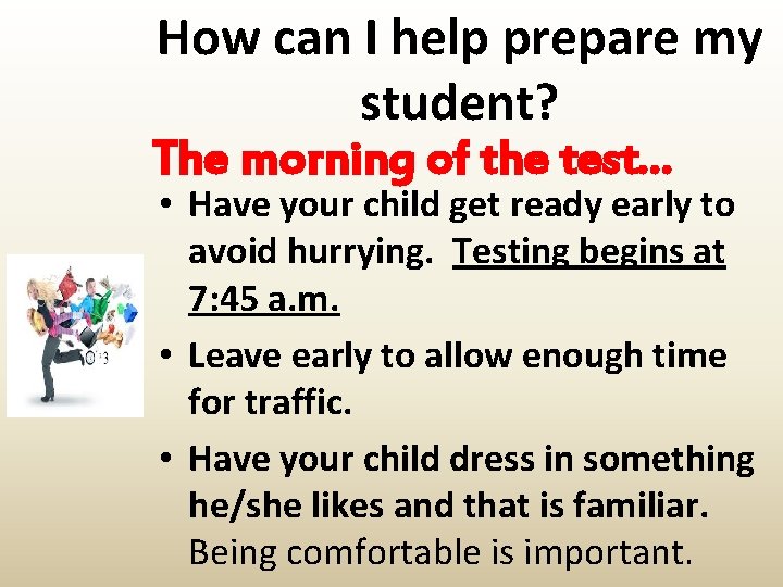 How can I help prepare my student? The morning of the test… • Have