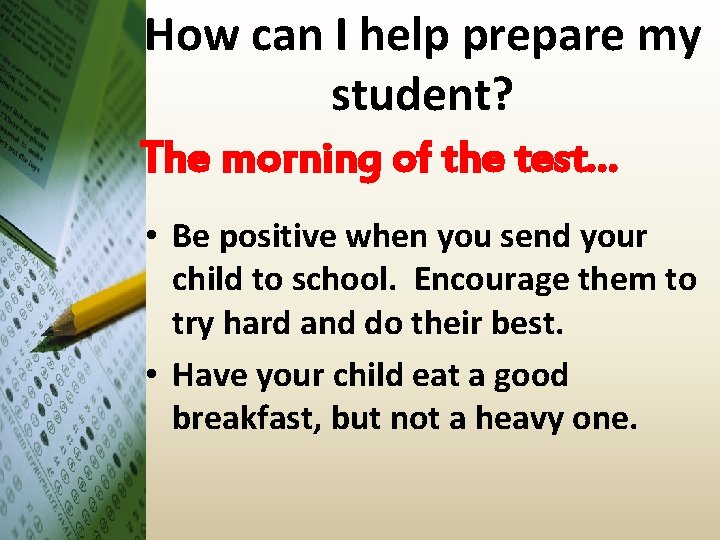 How can I help prepare my student? The morning of the test… • Be