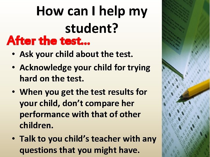 How can I help my student? After the test… • Ask your child about