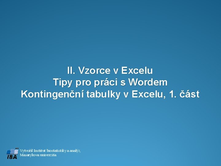 II. Vzorce v Excelu Tipy pro práci s Wordem Kontingenční tabulky v Excelu, 1.