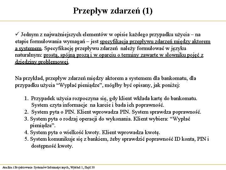 Przepływ zdarzeń (1) ü Jednym z najważniejszych elementów w opisie każdego przypadku użycia –