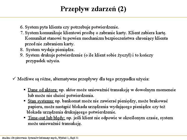 Przepływ zdarzeń (2) 6. System pyta klienta czy potrzebuje potwierdzenie. 7. System komunikuje klientowi