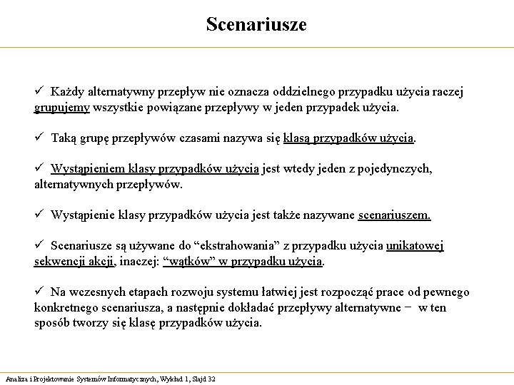 Scenariusze ü Każdy alternatywny przepływ nie oznacza oddzielnego przypadku użycia raczej grupujemy wszystkie powiązane