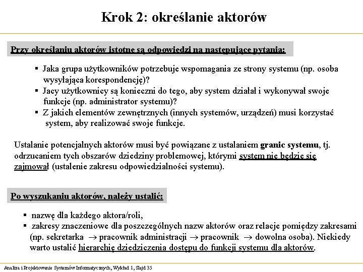 Krok 2: określanie aktorów Przy określaniu aktorów istotne są odpowiedzi na następujące pytania: §