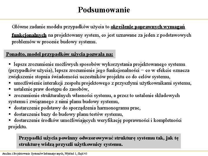 Podsumowanie Główne zadanie modelu przypadków użycia to określenie poprawnych wymagań funkcjonalnych na projektowany system,