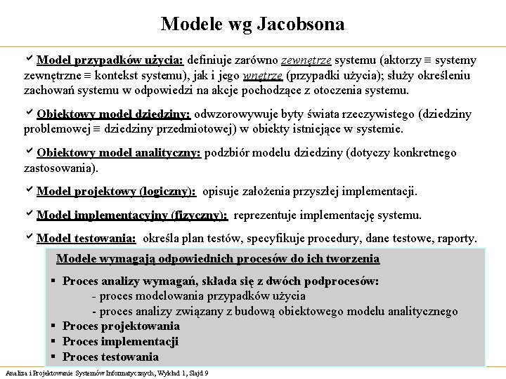 Modele wg Jacobsona a. Model przypadków użycia: definiuje zarówno zewnętrze systemu (aktorzy ≡ systemy