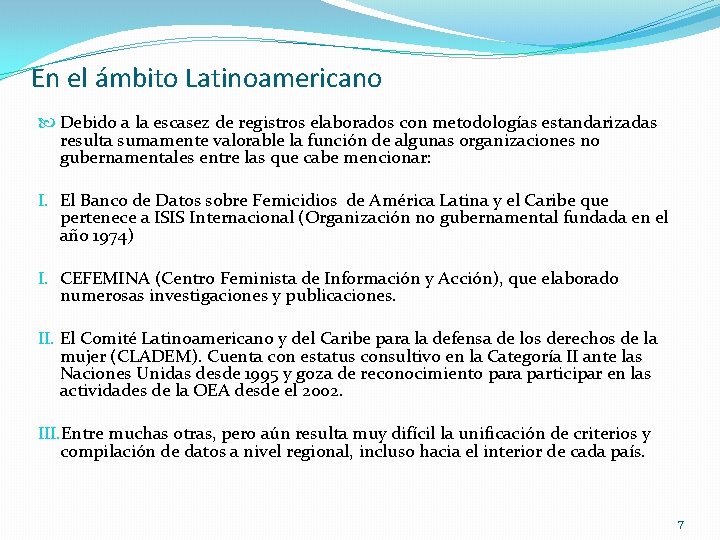 En el ámbito Latinoamericano Debido a la escasez de registros elaborados con metodologías estandarizadas En el ámbito Latinoamericano Debido a la escasez de registros elaborados con metodologías estandarizadas