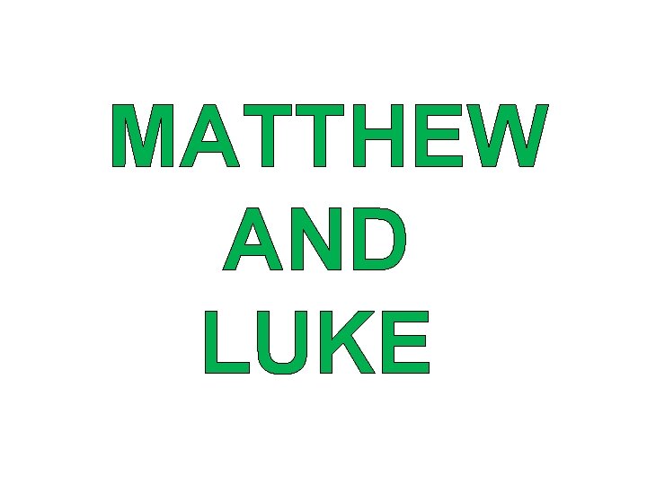 MATTHEW AND LUKE 