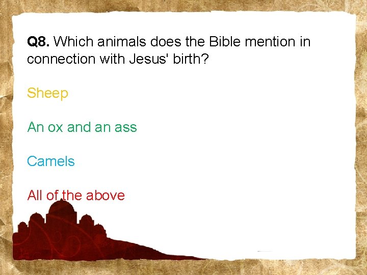 Q 8. Which animals does the Bible mention in connection with Jesus' birth? Sheep