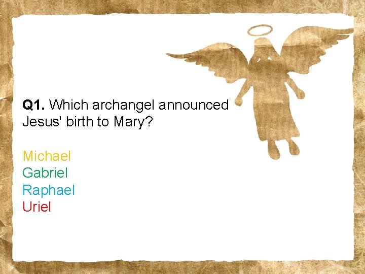 Q 1. Which archangel announced Jesus' birth to Mary? Michael Gabriel Raphael Uriel 