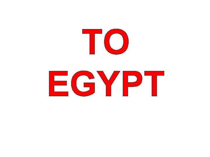 TO EGYPT 