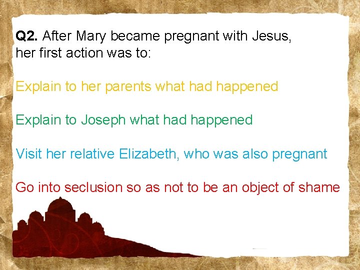 Q 2. After Mary became pregnant with Jesus, her first action was to: Explain