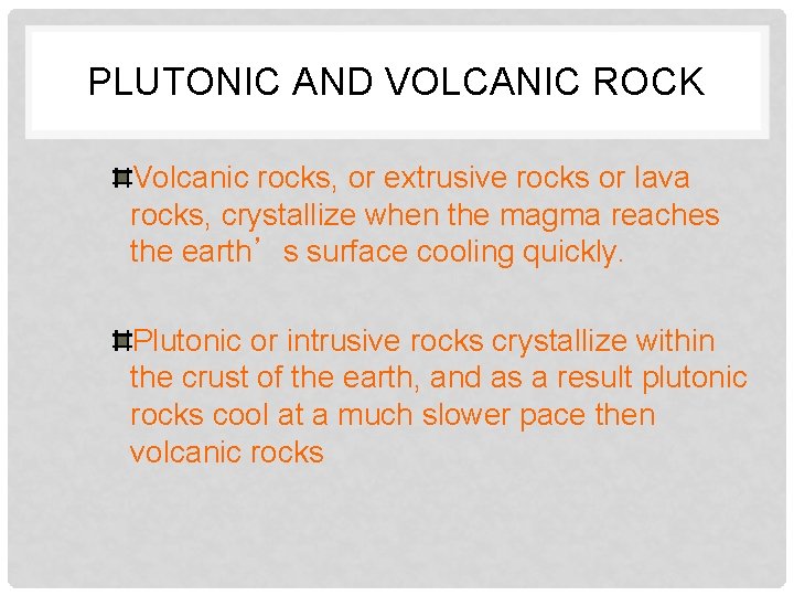 PLUTONIC AND VOLCANIC ROCK Volcanic rocks, or extrusive rocks or lava rocks, crystallize when