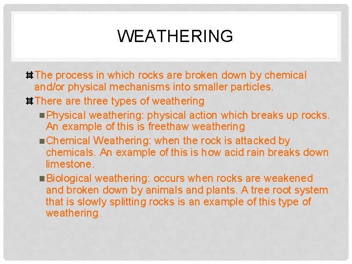 WEATHERING The process in which rocks are broken down by chemical and/or physical mechanisms