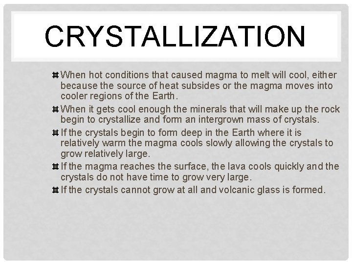 CRYSTALLIZATION When hot conditions that caused magma to melt will cool, either because the