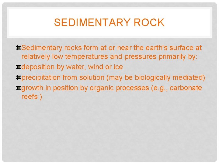 SEDIMENTARY ROCK Sedimentary rocks form at or near the earth's surface at relatively low