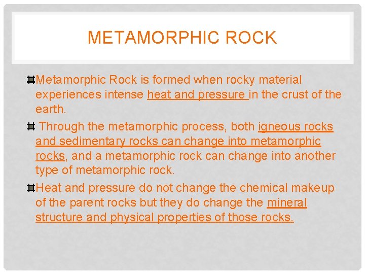 METAMORPHIC ROCK Metamorphic Rock is formed when rocky material experiences intense heat and pressure