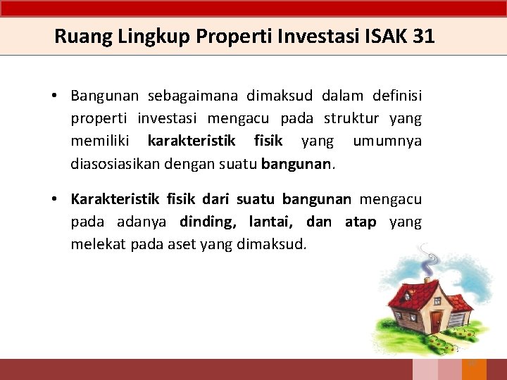 Ruang Lingkup Properti Investasi ISAK 31 • Bangunan sebagaimana dimaksud dalam definisi properti investasi