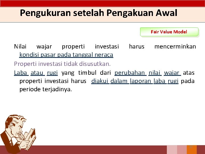 Pengukuran setelah Pengakuan Awal Fair Value Model Nilai wajar properti investasi harus mencerminkan kondisi