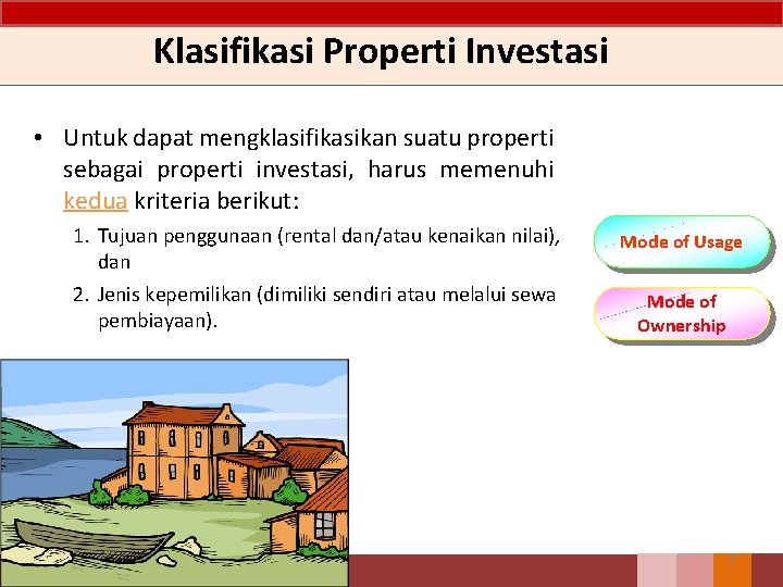Klasifikasi Properti Investasi • Untuk dapat mengklasifikasikan suatu properti sebagai properti investasi, harus memenuhi