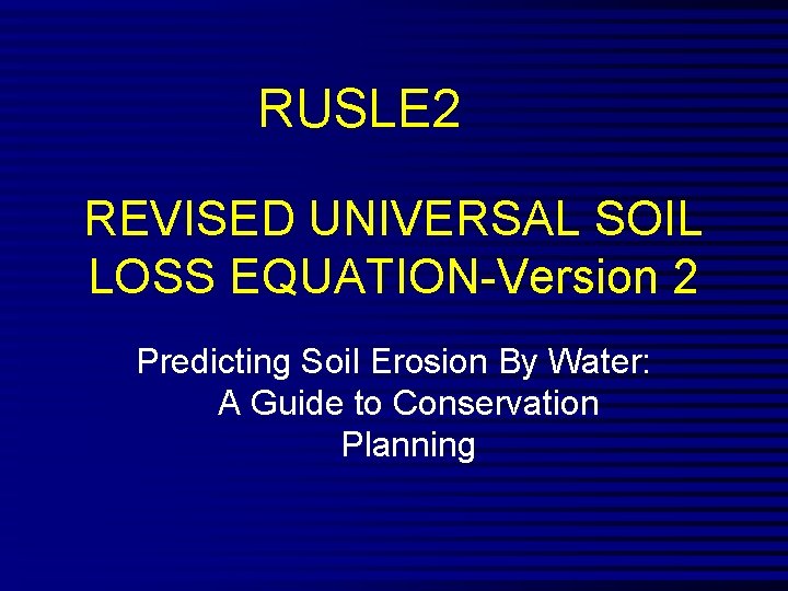 RUSLE 2 REVISED UNIVERSAL SOIL LOSS EQUATION-Version 2 Predicting Soil Erosion By Water: A