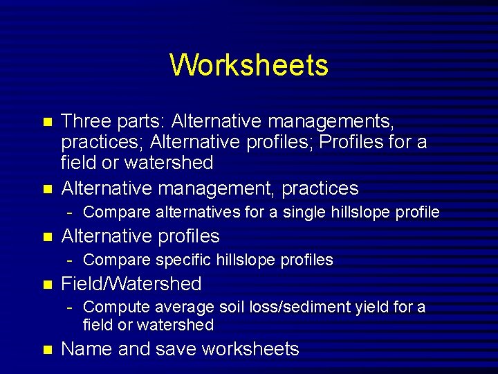 Worksheets n n Three parts: Alternative managements, practices; Alternative profiles; Profiles for a field