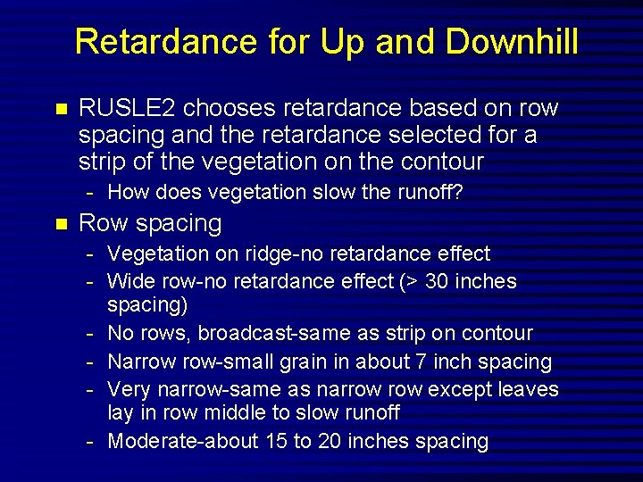 Retardance for Up and Downhill n RUSLE 2 chooses retardance based on row spacing