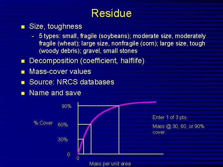 Residue n Size, toughness - 5 types: small, fragile (soybeans); moderate size, moderately fragile