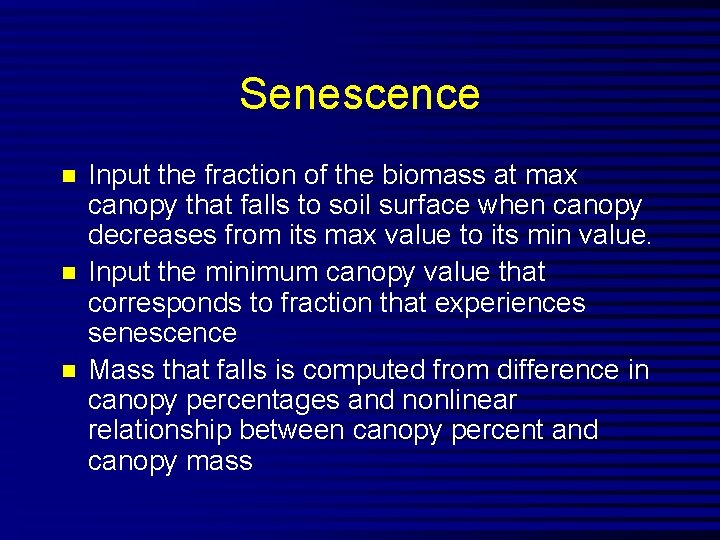 Senescence n n n Input the fraction of the biomass at max canopy that