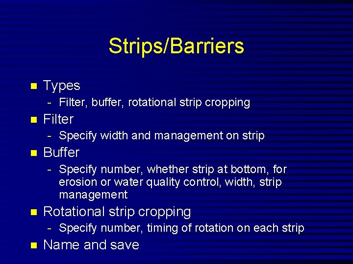 Strips/Barriers n Types - Filter, buffer, rotational strip cropping n Filter - Specify width