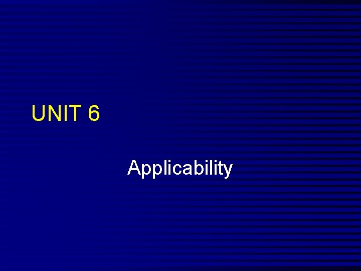 UNIT 6 Applicability 