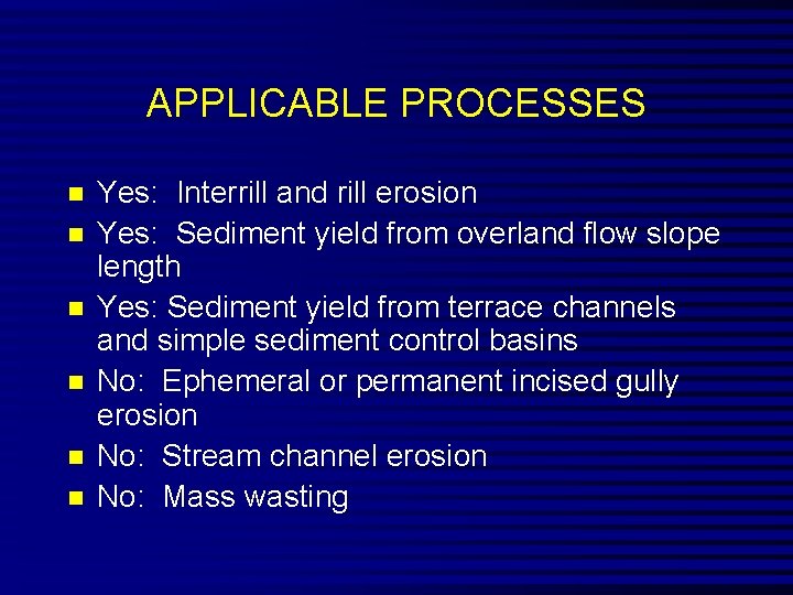 APPLICABLE PROCESSES n n n Yes: Interrill and rill erosion Yes: Sediment yield from