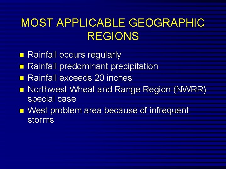 MOST APPLICABLE GEOGRAPHIC REGIONS n n n Rainfall occurs regularly Rainfall predominant precipitation Rainfall