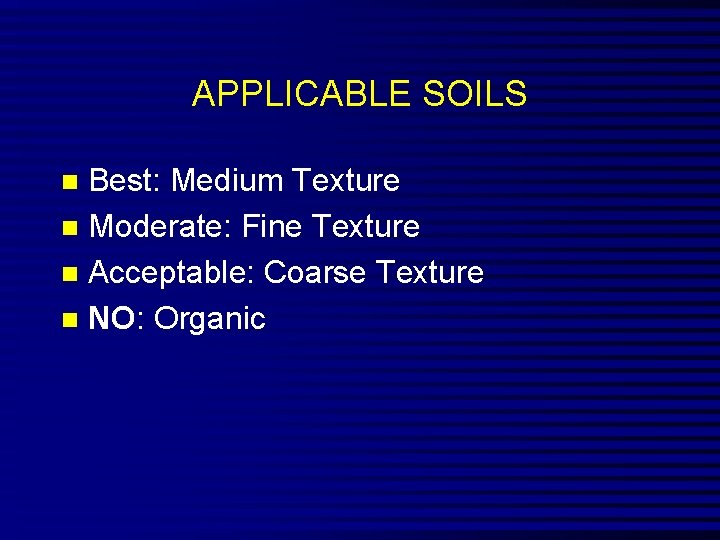 APPLICABLE SOILS Best: Medium Texture n Moderate: Fine Texture n Acceptable: Coarse Texture n