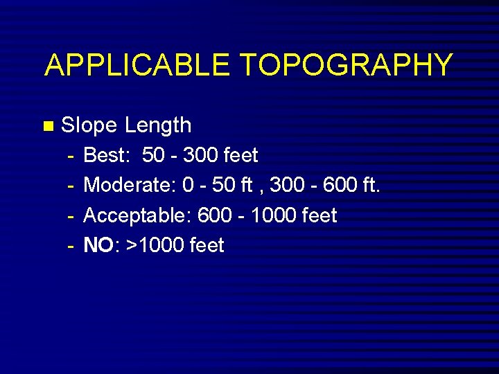 APPLICABLE TOPOGRAPHY n Slope Length - Best: 50 - 300 feet - Moderate: 0