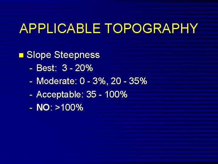 APPLICABLE TOPOGRAPHY n Slope Steepness - Best: 3 - 20% - Moderate: 0 -