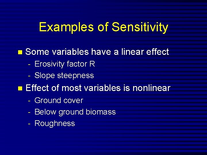 Examples of Sensitivity n Some variables have a linear effect - Erosivity factor R